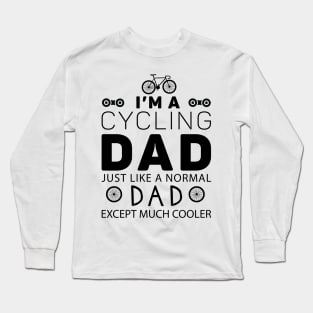 I'm a cycling dad just like a normal dad except much cooler Long Sleeve T-Shirt